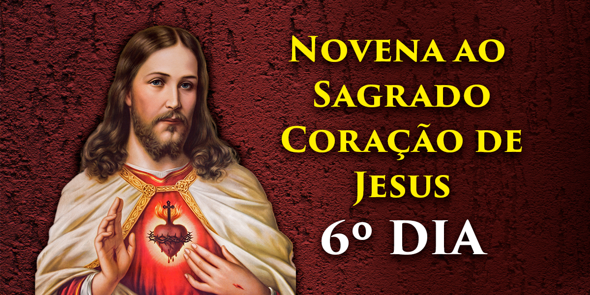 Novena Ao Sagrado Coração De Jesus 6º Dia